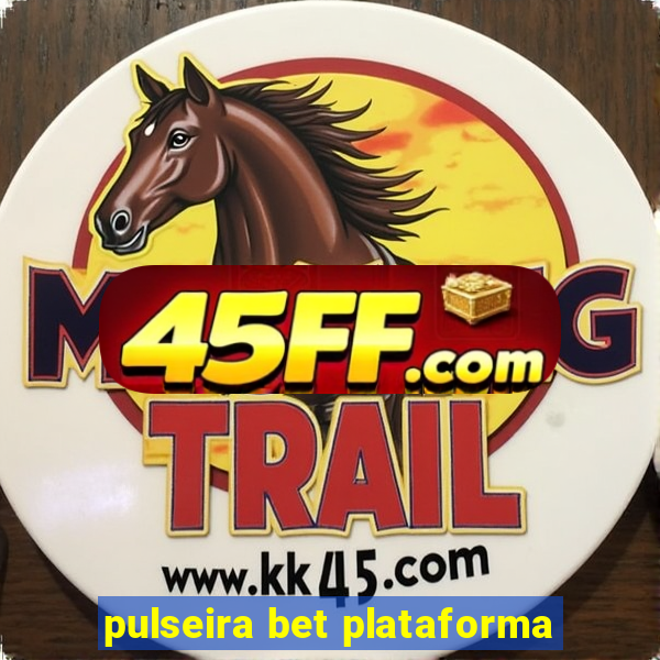 pulseira bet plataforma